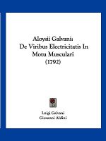 Aloysii Galvani: De Viribus Electricitatis In Motu Musculari (1792)