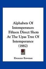 Alphabets Of Intemperance: Fifteen Direct Shots At The Upas Tree Of Intemperance (1882)