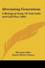 Alternating Generations: A Biological Study Of Oak Galls And Gall Flies (1894)