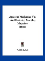 Amateur Mechanics V1: An Illustrated Monthly Magazine (1883)