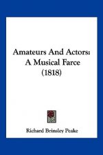 Amateurs And Actors: A Musical Farce (1818)
