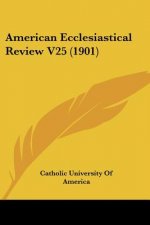 American Ecclesiastical Review V25 (1901)