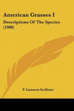 American Grasses I: Descriptions Of The Species (1900)