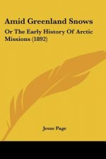 Amid Greenland Snows: Or The Early History Of Arctic Missions (1892)