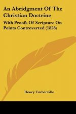 An Abridgment Of The Christian Doctrine: With Proofs Of Scripture On Points Controverted (1828)