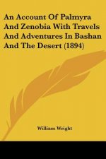 An Account Of Palmyra And Zenobia With Travels And Adventures In Bashan And The Desert (1894)