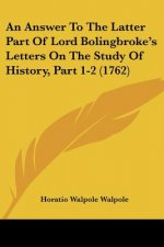 An Answer to the Latter Part of Lord Bolingbroke's Letters on the Study of History, Part 1-2 (1762)