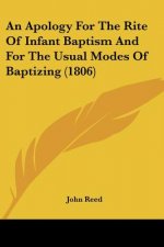 An Apology For The Rite Of Infant Baptism And For The Usual Modes Of Baptizing (1806)