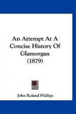 An Attempt At A Concise History Of Glamorgan (1879)