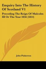 Enquiry Into The History Of Scotland V1: Preceding The Reign Of Malcolm III Or The Year 1056 (1814)