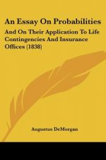 An Essay On Probabilities: And On Their Application To Life Contingencies And Insurance Offices (1838)