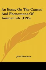 An Essay On The Causes And Phenomena Of Animal Life (1795)