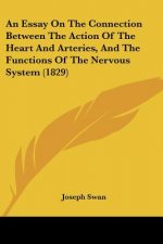 An Essay On The Connection Between The Action Of The Heart And Arteries, And The Functions Of The Nervous System (1829)
