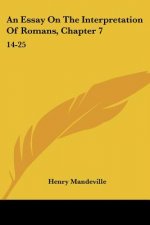An Essay On The Interpretation Of Romans, Chapter 7: 14-25: With A General Survey Of Chapters 3-8 (1837)