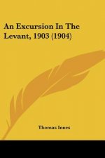 An Excursion In The Levant, 1903 (1904)