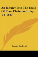 An Inquiry Into The Basis Of True Christian Unity V2 (1889)