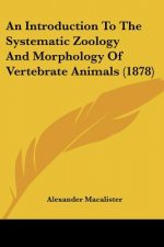 An Introduction To The Systematic Zoology And Morphology Of Vertebrate Animals (1878)