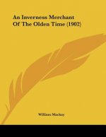 An Inverness Merchant Of The Olden Time (1902)