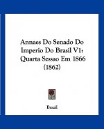 Annaes Do Senado Do Imperio Do Brasil V1: Quarta Sessao Em 1866 (1862)