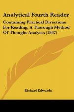 Analytical Fourth Reader: Containing Practical Directions For Reading, A Thorough Method Of Thought-Analysis (1867)