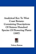 Analytical Key To West Coast Botany: Containing Descriptions Of Sixteen Hundred Species Of Flowering Plants (1887)