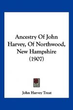 Ancestry Of John Harvey, Of Northwood, New Hampshire (1907)