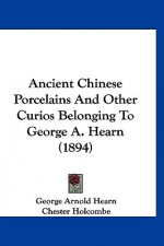 Ancient Chinese Porcelains And Other Curios Belonging To George A. Hearn (1894)