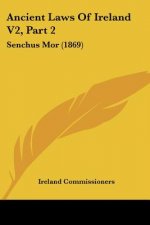 Ancient Laws Of Ireland V2, Part 2: Senchus Mor (1869)