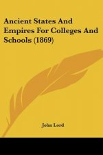Ancient States And Empires For Colleges And Schools (1869)