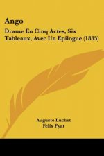 Ango: Drame En Cinq Actes, Six Tableaux, Avec Un Epilogue (1835)