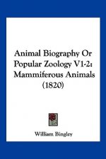 Animal Biography Or Popular Zoology V1-2: Mammiferous Animals (1820)