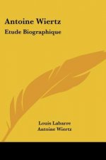Antoine Wiertz: Etude Biographique: Avec Les Lettres De L'Artiste Et La Photographie Du Patrocle (1866)