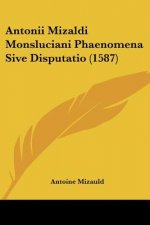 Antonii Mizaldi Monsluciani Phaenomena Sive Disputatio (1587)