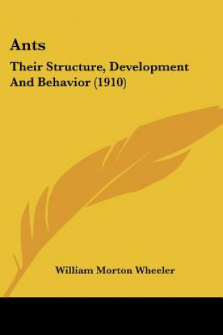 Ants: Their Structure, Development And Behavior (1910)