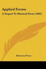Applied Forms: A Sequel To Musical Form (1895)