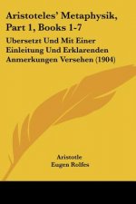 Aristoteles' Metaphysik, Part 1, Books 1-7: Ubersetzt Und Mit Einer Einleitung Und Erklarenden Anmerkungen Versehen (1904)