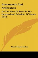 Armaments And Arbitration: Or The Place Of Force In The International Relations Of States (1912)