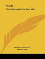 Aroldo: A Lyric Drama, In Four Acts (1863)