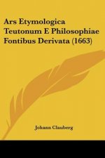 Ars Etymologica Teutonum E Philosophiae Fontibus Derivata (1663)