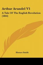 Arthur Arundel V1: A Tale Of The English Revolution (1844)