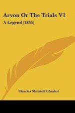 Arvon Or The Trials V1: A Legend (1855)