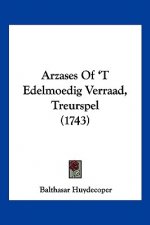 Arzases Of 'T Edelmoedig Verraad, Treurspel (1743)
