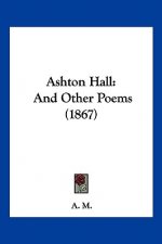 Ashton Hall: And Other Poems (1867)