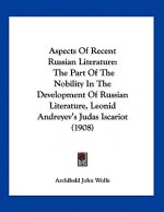 Aspects Of Recent Russian Literature: The Part Of The Nobility In The Development Of Russian Literature, Leonid Andreyev's Judas Iscariot (1908)