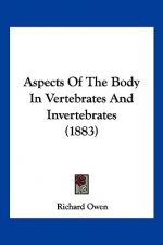 Aspects Of The Body In Vertebrates And Invertebrates (1883)