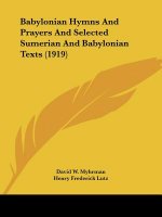 Babylonian Hymns And Prayers And Selected Sumerian And Babylonian Texts (1919)