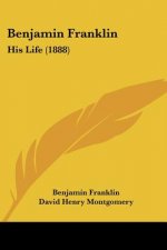 Benjamin Franklin: His Life (1888)