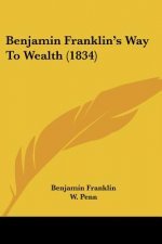 Benjamin Franklin's Way To Wealth (1834)