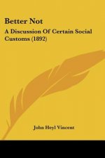 Better Not: A Discussion Of Certain Social Customs (1892)