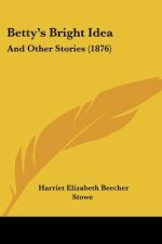 Betty's Bright Idea: And Other Stories (1876)